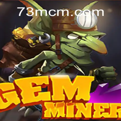 GemMiner: Unearthing Adventure in the Exciting World of 73M.COM Oficial Slots Brasil #1